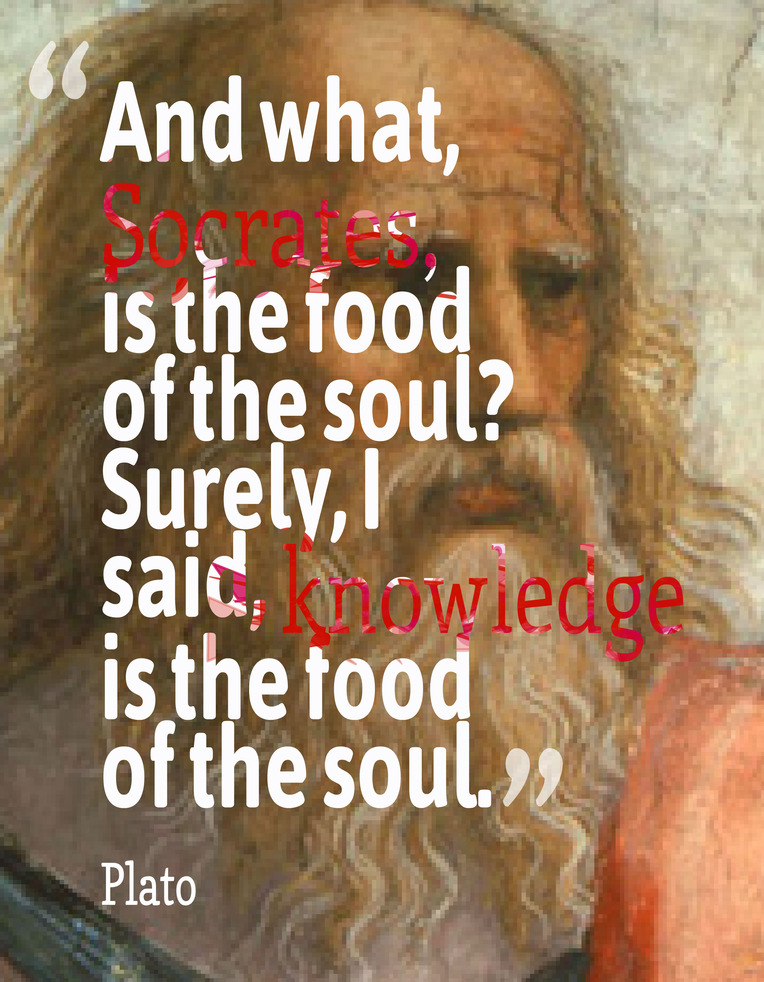 And what Socrates is the food of the soul ...