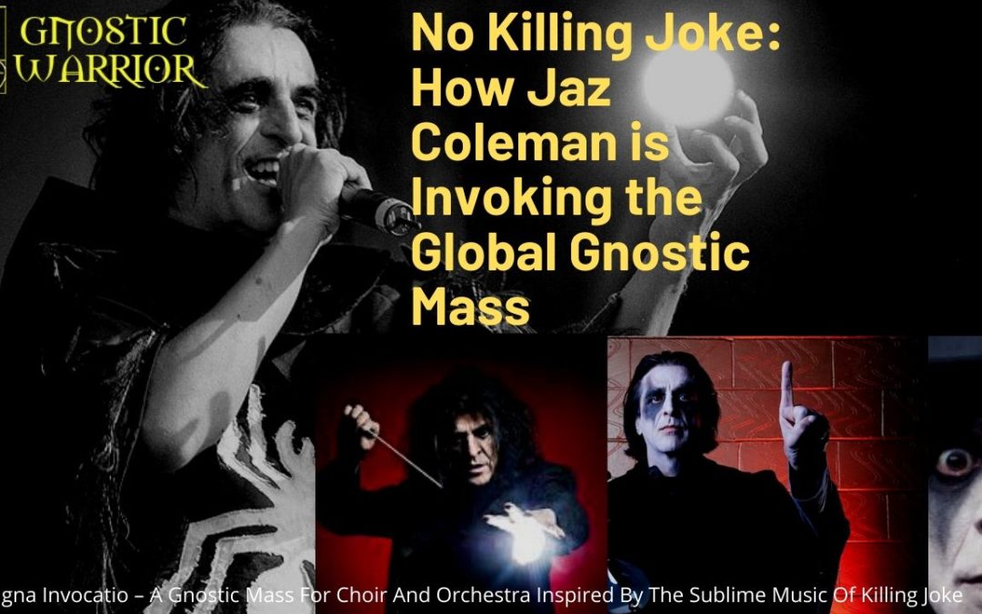 No Killing Joke: How Jaz Coleman is Invoking the Global Gnostic Mass