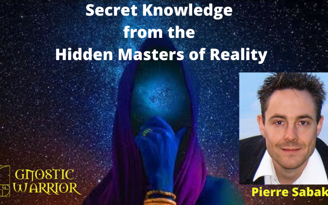 The Secret Knowledge of the Hidden Masters of Reality – Pierre Sabak