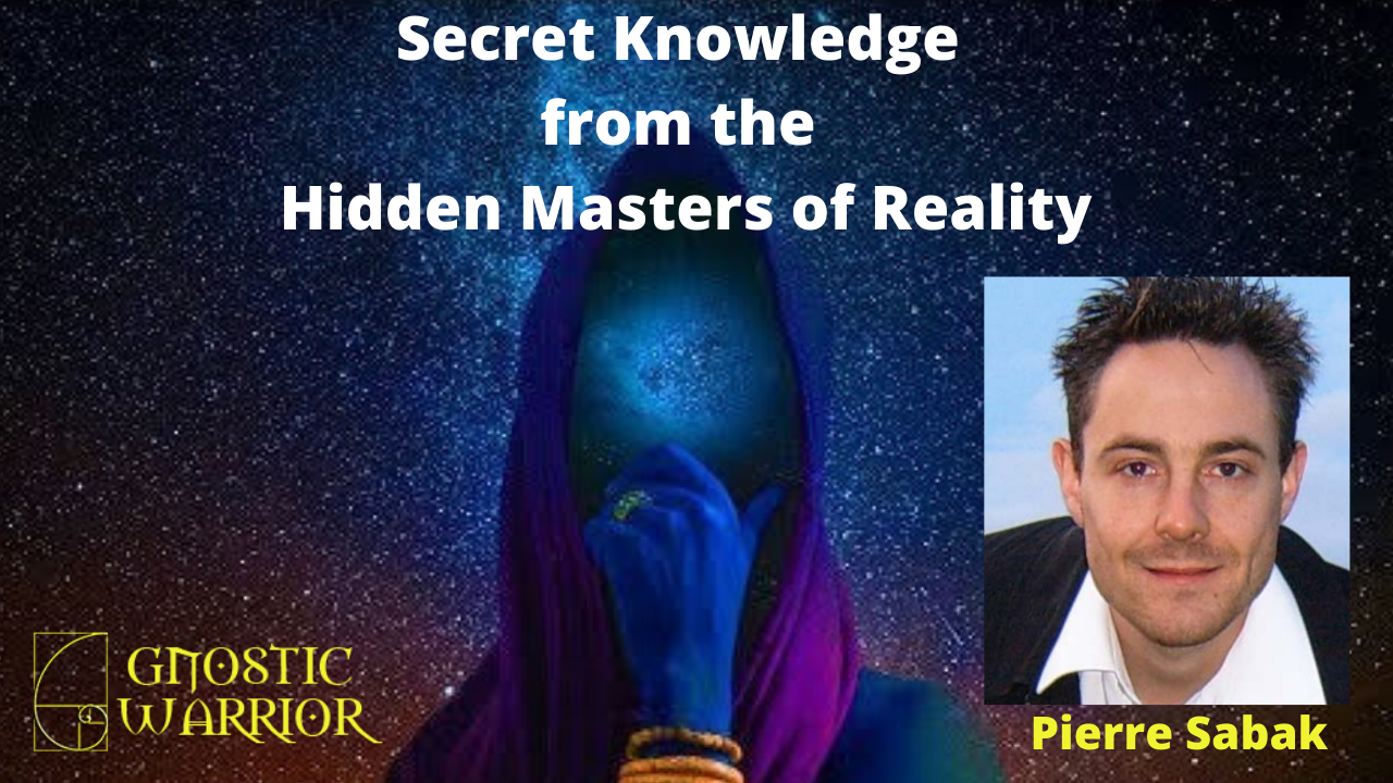 The Secret Knowledge of the Hidden Masters of Reality - Pierre Sabak