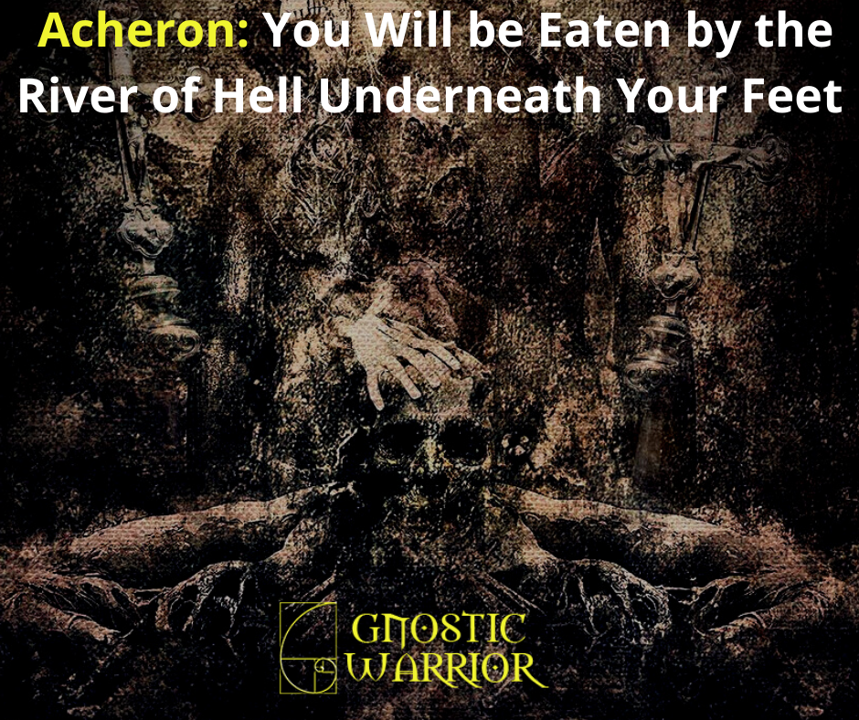 Acheron: You Will be Eaten by the River of Hell Underneath Your Feet