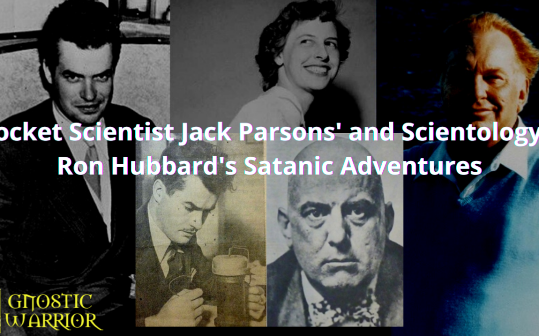 Rocket Scientist Jack Parson’s and Scientology’s Ron Hubbard’s Satanic Adventures