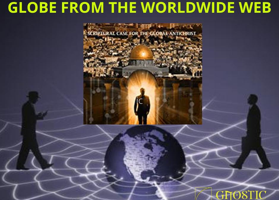 The Antichrist Will Rule the Globe from the Worldwide Web