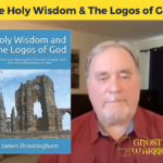 The Holy Wisdom & Logos of God w/James Brantingham