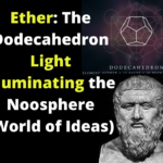 Ether: The Dodecahedron Light Illuminating the Noosphere (World of Ideas)