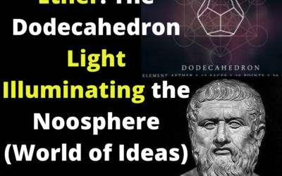 Ether: The Dodecahedron Light Illuminating the Noosphere (World of Ideas)