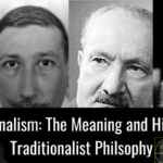 Traditionalism: The Meaning and History of Traditionalist Philsophy